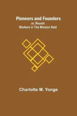 Pioneers and Founders; or, Recent Workers in th... 9357914609 Book Cover