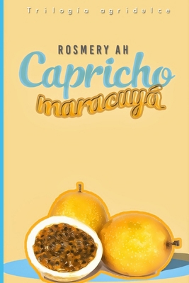 Capricho De Maracuyá: Trilogía Agridulce Libro #2 [Spanish] B0BLYBDK5N Book Cover