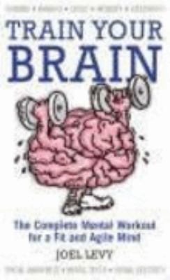 Train Your Brain: The Complete Mental Workout f... 1845376234 Book Cover