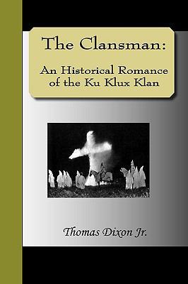 The Clansman: An Historical Romance of the Ku K... 1595475567 Book Cover