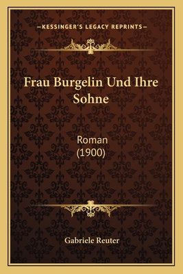 Frau Burgelin Und Ihre Sohne: Roman (1900) [German] 1168447402 Book Cover