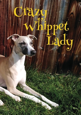 Crazy Whippet Lady Notebook 1912677717 Book Cover