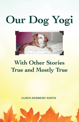 Our Dog Yogi With Other Stories True and Mostly... B0BPVTHRT8 Book Cover
