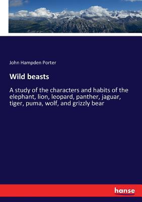Wild beasts: A study of the characters and habi... 3337303730 Book Cover