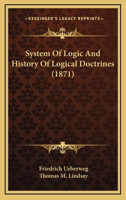 System Of Logic And History Of Logical Doctrine... 116446261X Book Cover