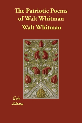 The Patriotic Poems of Walt Whitman 1406898783 Book Cover