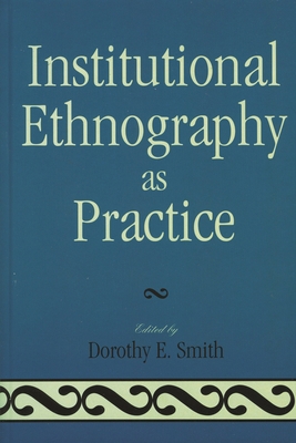 Institutional Ethnography as Practice 0742546764 Book Cover