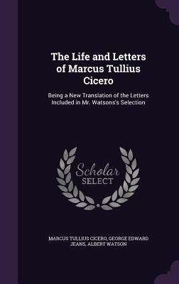 The Life and Letters of Marcus Tullius Cicero: ... 1357149832 Book Cover