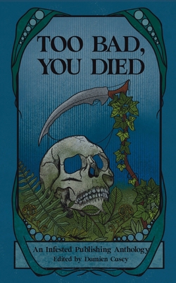 Too Bad You Died: An Infested Publishing Anthology B0DKTTQ3VN Book Cover