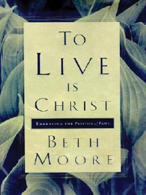 To Live Is Christ: Embracing the Passion of Paul [Large Print] 1594152136 Book Cover