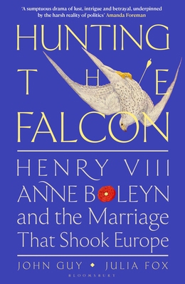 Hunting the Falcon: Henry VIII, Anne Boleyn and... 1526631520 Book Cover