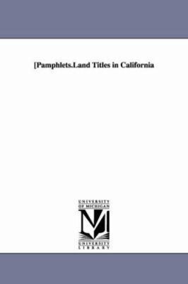 Pamphlets. Land Titles in California 1425553052 Book Cover