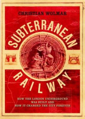 The Subterranean Railway : How the London Under... 1843540223 Book Cover