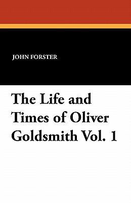 The Life and Times of Oliver Goldsmith Vol. 1 1434428397 Book Cover