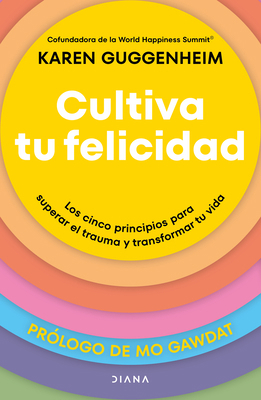 Cultiva Tu Felicidad: Los Cinco Principios Para... [Spanish] 6073916213 Book Cover