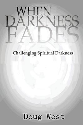 When Darkness Fades: Challenging Spiritual Dark... 1542882354 Book Cover
