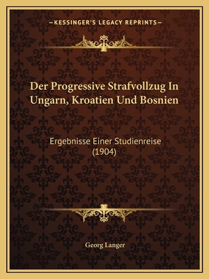 Der Progressive Strafvollzug In Ungarn, Kroatie... [German] 1168095522 Book Cover