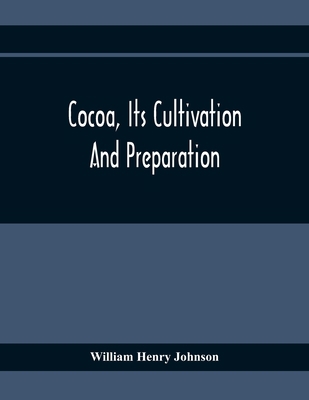 Cocoa, Its Cultivation And Preparation 9354368948 Book Cover