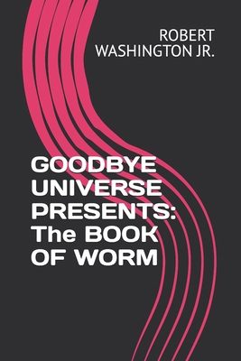 Goodbye Universe Presents: The BOOK OF WORM B0DGBS83FK Book Cover