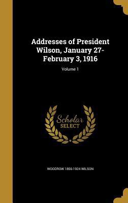 Addresses of President Wilson, January 27-Febru... 1360104828 Book Cover