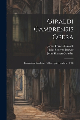 Giraldi Cambrensis Opera: Itinerarium Kambriæ, ... 1022477129 Book Cover