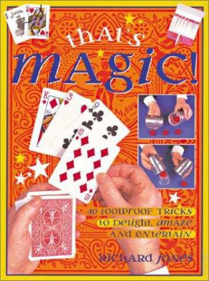 That's Magic!: 40 Foolproof Tricks to Delight, ... 1859749356 Book Cover