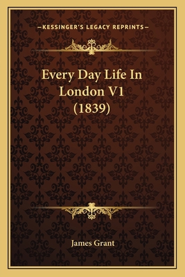 Every Day Life In London V1 (1839) 1164639323 Book Cover