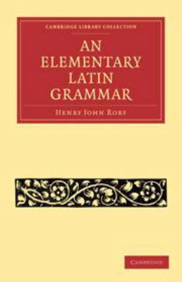 An Elementary Latin Grammar 0511697457 Book Cover