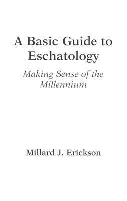 A Basic Guide to Eschatology: Making Sense of t... 0801058368 Book Cover