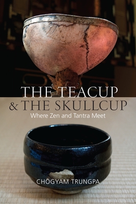 The Teacup and the Skullcup: Where Zen and Tant... 1611802911 Book Cover