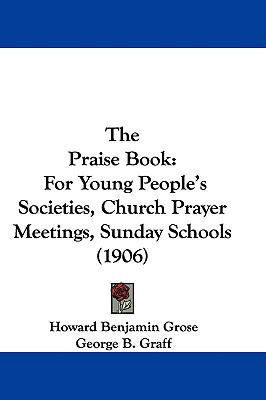 The Praise Book: For Young People's Societies, ... 1437389775 Book Cover