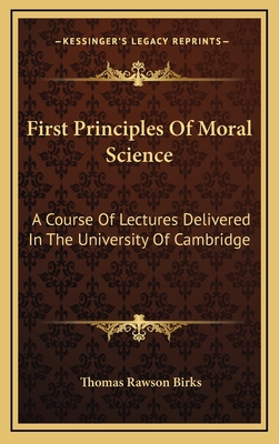 First Principles of Moral Science: A Course of ... 1163491160 Book Cover