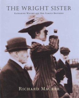 The Wright Sister: Katharine Wright and Her Fam... 0761325646 Book Cover