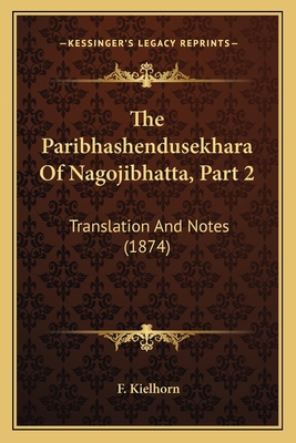 The Paribhashendusekhara Of Nagojibhatta, Part ... 1165599066 Book Cover