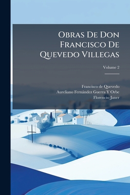 Obras De Don Francisco De Quevedo Villegas; Vol... [Spanish] 1147426163 Book Cover