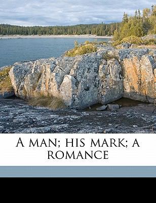 A Man; His Mark; A Romance 1176175785 Book Cover