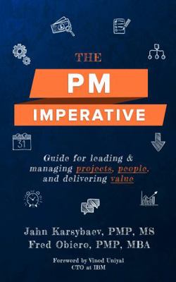 PM Imperative : Guide for Leading and Managing Projects, People, and Delivering Value