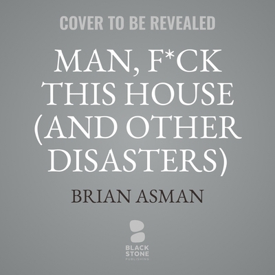 Man, F*ck This House (and Other Disasters)            Book Cover