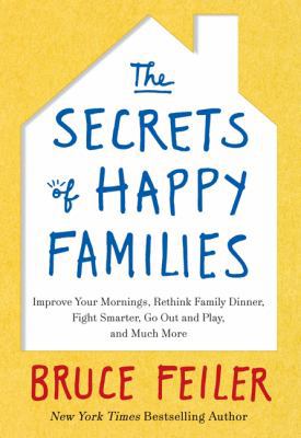 The Secrets of Happy Families: Improve Your Mor... 0062295985 Book Cover