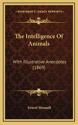 The Intelligence Of Animals: With Illustrative ... 1167127331 Book Cover