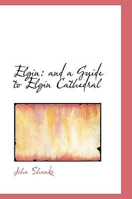 Elgin: And a Guide to Elgin Cathedral 0554669668 Book Cover