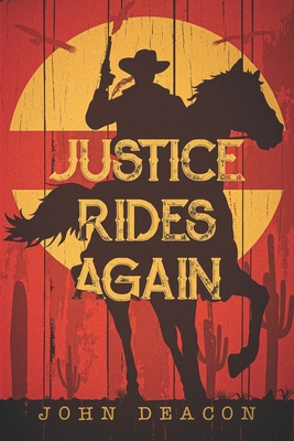 Justice Rides Again: A Classic Western with Heart B0BMDPT868 Book Cover