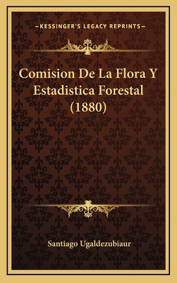 Comision De La Flora Y Estadistica Forestal (1880) [Spanish] 116868756X Book Cover