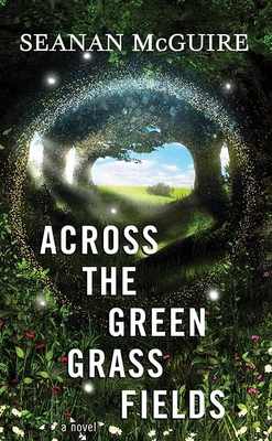 Across the Green Grass Fields: Wayward Children [Large Print] 1638083770 Book Cover