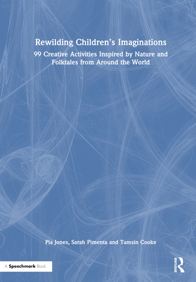 Rewilding Children's Imaginations: 99 Creative ... 1032014563 Book Cover