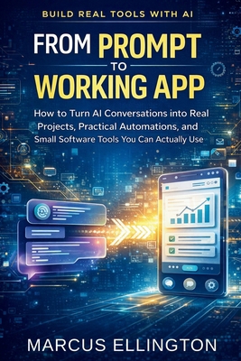 From Prompt to Working App: How to Turn AI Conv... B0GXKTDCQ4 Book Cover