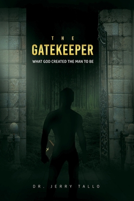 The Gatekeeper: What God Created the Man to Be 1639611525 Book Cover