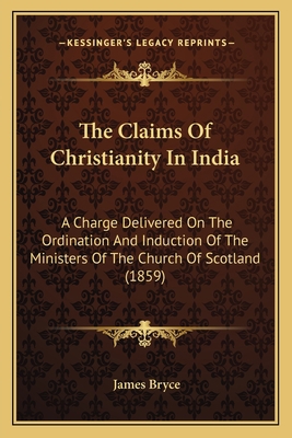 The Claims Of Christianity In India: A Charge D... 116704083X Book Cover