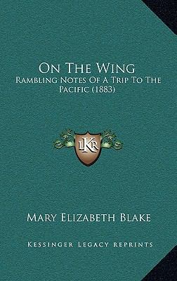 On the Wing: Rambling Notes of a Trip to the Pa... 1164292226 Book Cover
