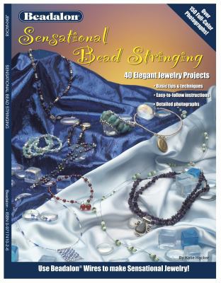 Sensational Bead Stringing: 40 Elegant Jewelry ... 0971741026 Book Cover